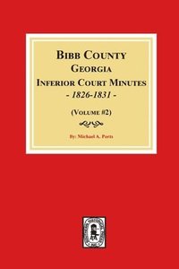 bokomslag Bibb County, Georgia Inferior Court Minutes, 1826-1831 (Volume #2)