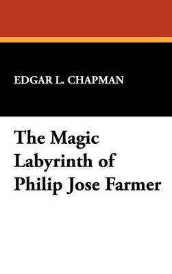 Edgar L. Chapman - Magic Labyrinth of Philip Jose Farmer, Inbunden