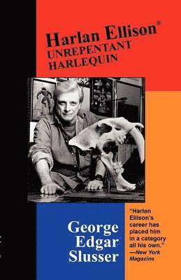 George Edgar Slusser - Harlan Ellison: Unrepentant Harlequin, Häftad