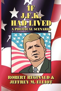 bokomslag If J.F.K. Had Lived: A Political Scenario