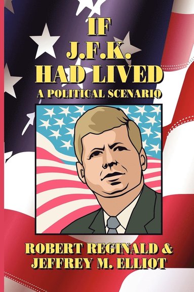 bokomslag If J.F.K. Had Lived: A Political Scenario