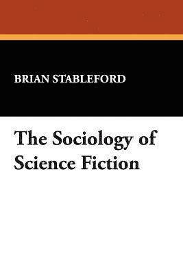 Brian Stableford - Sociology of Science Fiction, Häftad