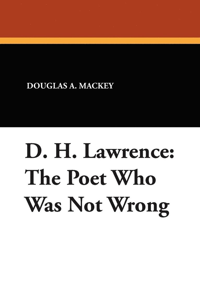 Douglas a. Mackey, Douglas A. Mackey - D. H. Lawrence: The Poet Who Was Not Wrong, Häftad