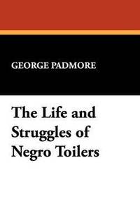 bokomslag The Life and Struggles of Negro Toilers