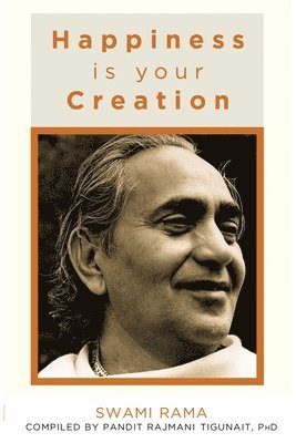 Pandit Rajmani Tigunait, Swami Rama - Happiness is Your Creation, Häftad