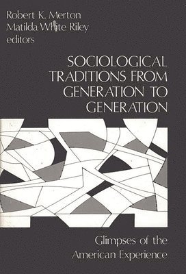 Robert K. Merton, Matilda White Riley - Sociological Traditions From Generation to Generation, Inbunden