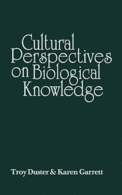 Troy Duster, Karen Garrett - Cultural Perspectives on Biological Knowledge, Inbunden