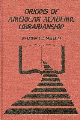 Origins of American Academic Librarianship 1