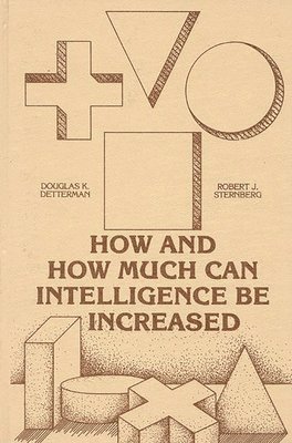 Douglas. K. Detterman, Robert J. Sternberg, Douglas K. Detterman, PhD Sternberg, Robert J., Unknown - How and How Much Can Intellegence Be Increased, Inbunden