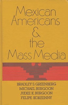 Bradley S. Greenberg, Michael K. Burgoon, Judee Burgoon, Bradley S. Greenberg, etc. - Mexican Americans and the Mass Media, Inbunden