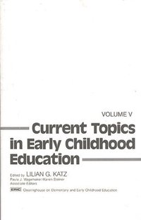 bokomslag Current Topics in Early Childhood Education, Volume 5