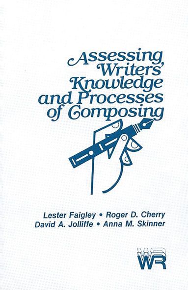 Lester Faigley - Assessing Writers' Knowledge and Processes of Composing, Häftad