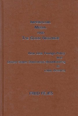 Fred Fejes, Unknown - Imperialism, Media and the Good Neighbor, Inbunden