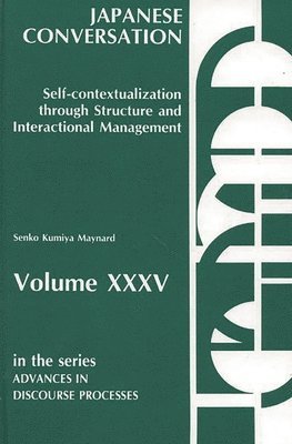 Senko K. Maynard - Japanese Conversation--Self-Contextualization Through Structure and Interactional Management, Inbunden