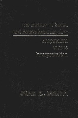 John K. Smith - Nature of Social and Educational Inquiry, Inbunden