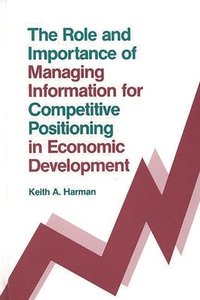 bokomslag The Role and Importance of Managing Information for Competitive Positioning in Economic Development