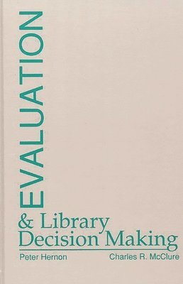 Charles R. McClure, Peter Hernon - Evaluation and Library Decision Making, Inbunden