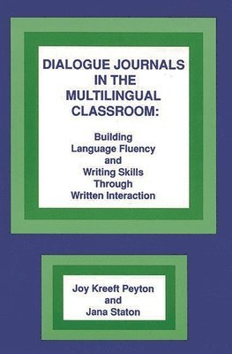 Joy Kreeft Peyton, Jana Staton - Dialogue Journals in the Multilingual Classroom, Inbunden