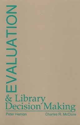 Charles R. McClure, Peter Hernon - Evaluation and Library Decision Making, Häftad