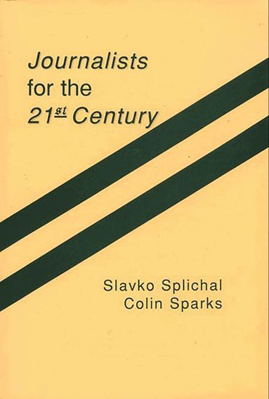 Slavko Splichal, Colin Sparks - Journalists for the 21st Century, Inbunden