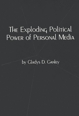 Gladys D. Ganley - Exploding Political Power of Personal Media, Inbunden