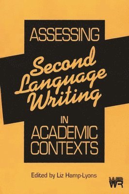 Liz Hamp-Lyons - Assessing Second Language Writing in Academic Contexts, Häftad