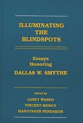 Janet Wasko, Vincent Mosco, Manjunath Pendakur - Illuminating the Blindspots, Inbunden