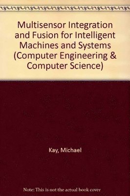 Multisensor Integration and Fusion for Intelligent Machines and Systems 1