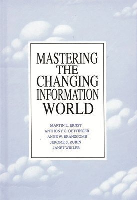 Martin E. Ernst, Anthony G. Oettinger, Anne W. Branscomb, Martin L. Ernst - Mastering the Changing Information World, Inbunden