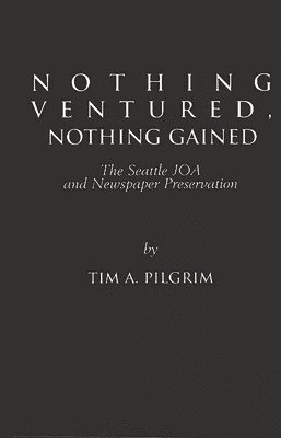 Tim A. Pilgrim, Unknown - Nothing Ventured, Nothing Gained, Inbunden