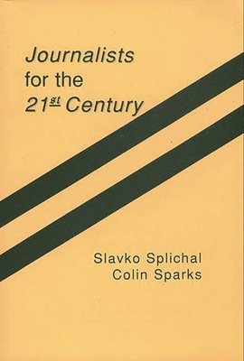Slavko Splichal, Colin Sparks - Journalists for the 21st Century, Häftad