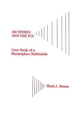 Mark Jerome Braun, Mark J. Braun - AM Stereo and the FCC, Inbunden