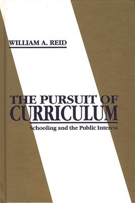 William A. Reid, William Arbuckle Reid - Pursuit of Curriculum, Inbunden
