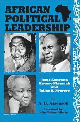 African Political Leadership: Jomo Kenyatta, Julius K. Nyere, and Kwame Nkrumah