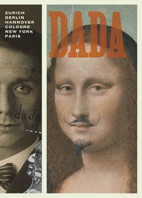 Michael Taylor, Leah Dickerman - Dada: Zurich, Berlin, Hannover, Cologne, New York, Paris, Häftad