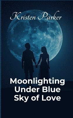 bokomslag Moonlighting Under Blue Sky of Love