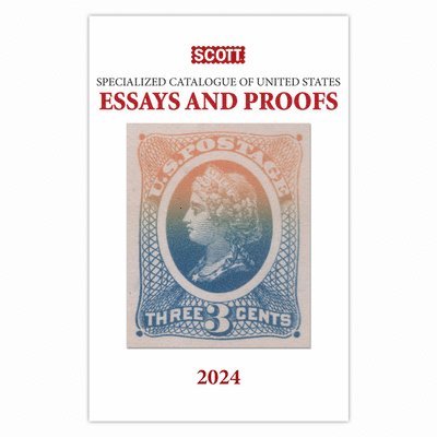 2024 Scott Specialized Catalogue of United States Essays and Proofs: Scott Specialized Catalogue of United States Essays & Proofs 1