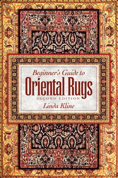 Linda Kline - Beginner's Guide to Oriental Rugs - 2nd Edition, Häftad