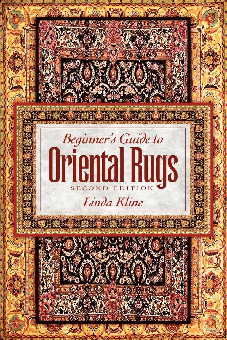 Beginner's Guide to Oriental Rugs - 2nd Edition 1
