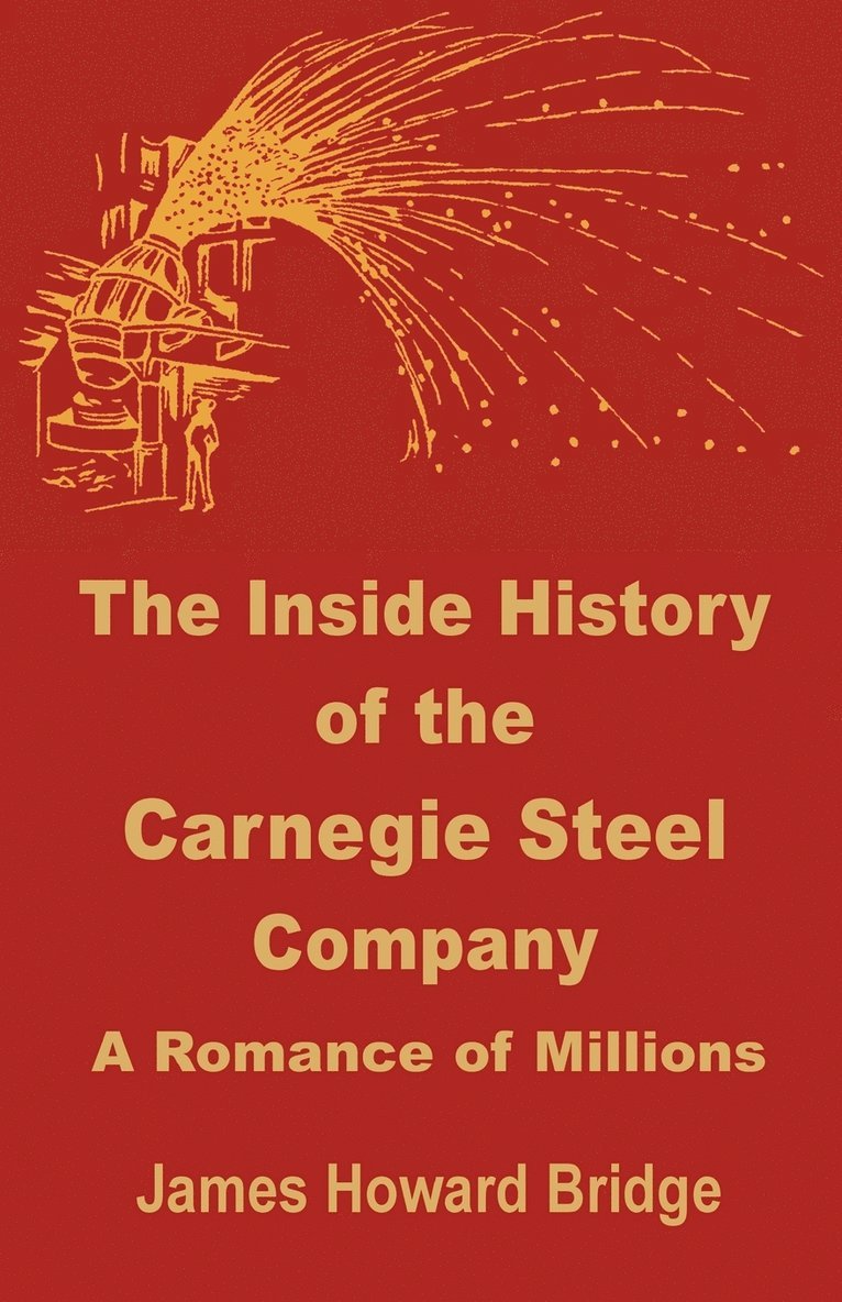 James Howard Bridge - Inside History of the Carnegie Steel Company, Häftad
