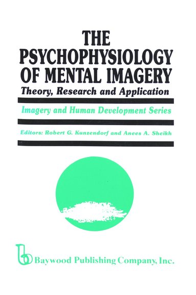 Robert G. Kunzendorf, Anees Ahmad Sheikh - Psychophysiology of Mental Imagery, Häftad