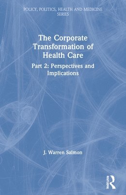 bokomslag The Corporate Transformation of Health Care