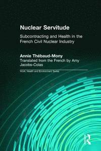 bokomslag Nuclear Servitude: Subcontracting and Health in the French Civil Nuclear Industry