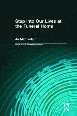 Jo Michaelson, Dale Lund - Step into Our Lives at the Funeral Home, Inbunden