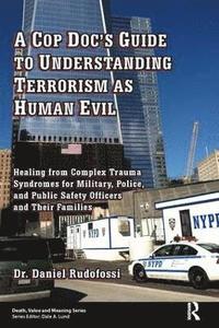 bokomslag A Cop Doc's Guide to Understanding Terrorism as Human Evil