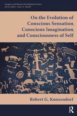 On the Evolution of Conscious Sensation, Conscious Imagination, and Consciousness of Self 1