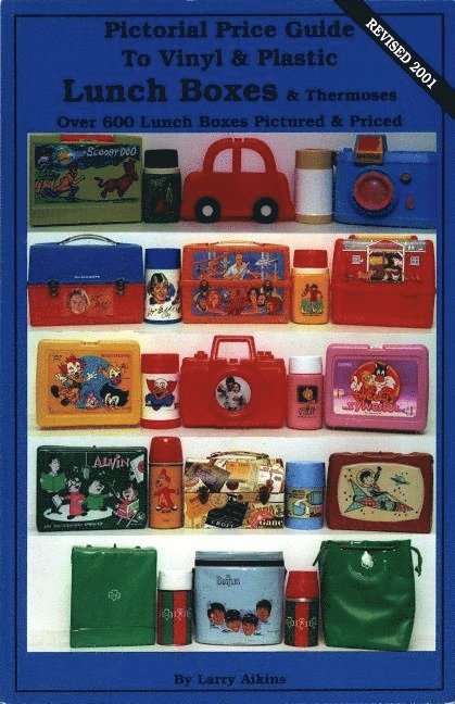 Pictorial Price Guide to Vinyl & Plastic Lunch Boxes & Thermoses 1