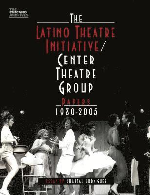 bokomslag The Latino Theatre Initiative / Center Theatre Group Papers, 1980-2005