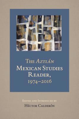 The Aztlan Mexican Studies Reader, 1974-2016 1