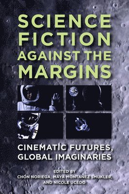 Chon A. Noriega, Maya Montañez Smukler, Nicole Ucedo, Maya Montanez Smukler, Chon A Noriega - Science Fiction Against the Margins, Häftad